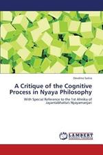 A Critique of the Cognitive Process in Nyaya Philosophy