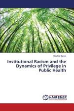 Institutional Racism and the Dynamics of Privilege in Public Health