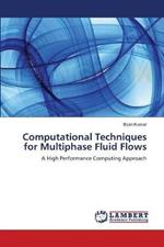 Computational Techniques for Multiphase Fluid Flows