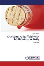 Chalcone: A Scaffold with Multifarious Activity