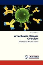 Amoebiasis: Disease Overview