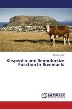 Kisspeptin and Reproductive Function In Ruminants