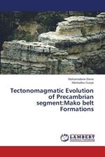 Tectonomagmatic Evolution of Precambrian Segment: Mako Belt Formations