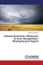 Solvatochromism, Molecular & ionic Recognition: Photophysical Aspect