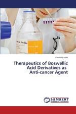 Therapeutics of Boswellic Acid Derivatives as Anti-Cancer Agent