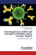Cytomegalovirus (CMV) IgG and IgM in HIV/AIDS clients in Kano, Nigeria