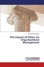 The Impact of Ethics on Organizational Management