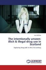 The Intentionally Unseen: Illicit & Illegal Drug Use in Scotland