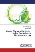 Cassia Obtusifolia Seeds - Herbal Remedy as a Hepatoprotective