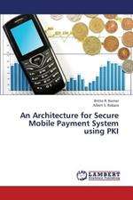 An Architecture for Secure Mobile Payment System Using Pki