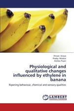 Physiological and Qualitative Changes Influenced by Ethylene in Banana