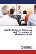 Adult Literacy as Technique and Technology of Governmentality