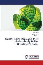 Animal Hair Fibres and their Mechanically Milled Ultrafine Particles