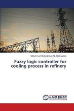 Fuzzy logic controller for cooling process in refinery