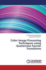 Color Image Processing Techniques Using Quaternion Fourier Transforms