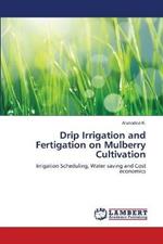 Drip Irrigation and Fertigation on Mulberry Cultivation