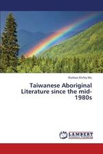 Taiwanese Aboriginal Literature since the mid-1980s