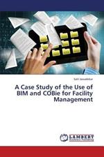 A Case Study of the Use of BIM and COBie for Facility Management