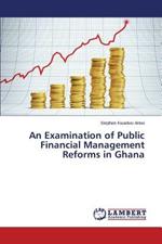 An Examination of Public Financial Management Reforms in Ghana