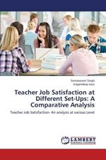 Teacher Job Satisfaction at Different Set-Ups: A Comparative Analysis