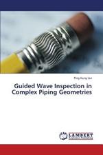 Guided Wave Inspection in Complex Piping Geometries