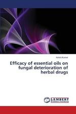 Efficacy of essential oils on fungal deterioration of herbal drugs