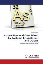 Arsenic Removal from Water by Bacterial Precipitation and Uptake