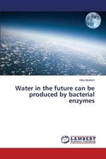 Water in the future can be produced by bacterial enzymes