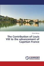 The Contribution of Louis VIII to the advancement of Capetian France