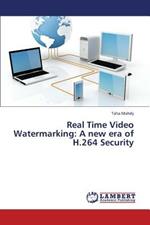 Real Time Video Watermarking: A new era of H.264 Security