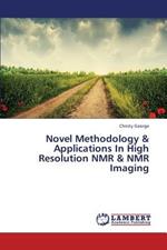 Novel Methodology & Applications In High Resolution NMR & NMR Imaging