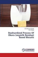 Stadnardized Process Of Okara (soymilk Residue) Based Biscuits