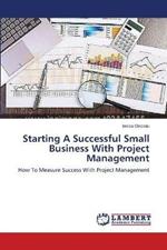 Starting A Successful Small Business With Project Management