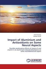 Impact of Aluminium and Antioxidants on Some Neural Aspects