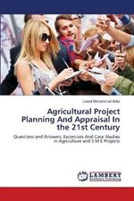 Agricultural Project Planning And Appraisal In the 21st Century