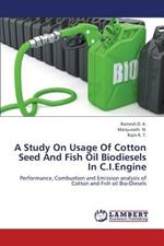 A Study on Usage of Cotton Seed and Fish Oil Biodiesels in C.I.Engine