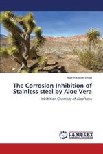 The Corrosion Inhibition of Stainless steel by Aloe Vera