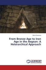 From Bronze Age to Iron Age in the Aegean: A Heterarchical Approach