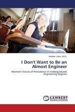 I Don't Want to Be an Almost Engineer