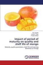 Impact of period of maturity on quality and shelf life of mango