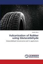 Vulcanization of Rubber using Glutaraldehyde