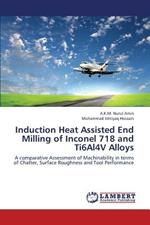 Induction Heat Assisted End Milling of Inconel 718 and Ti6al4v Alloys