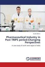 Pharmaceutical Industry in Post TRIPS period: Changing Perspectives