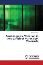 Sociolinguistic Variation in the Spanish of Maracaibo, Venezuela