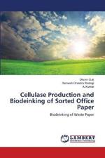 Cellulase Production and Biodeinking of Sorted Office Paper