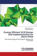 Energy Efficient VLSI Design and Implementation on 28nm FPGA