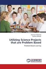 Utilizing Science Projects that are Problem Based