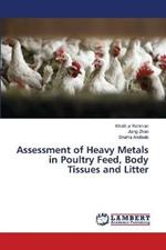 Assessment of Heavy Metals in Poultry Feed, Body Tissues and Litter