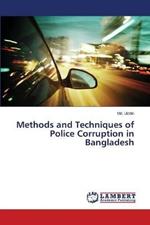 Methods and Techniques of Police Corruption in Bangladesh