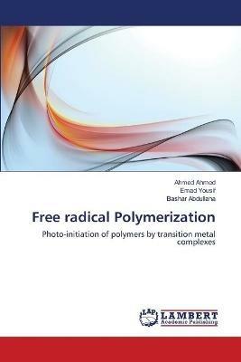 Free radical Polymerization - Ahmed Ahmed,Emad Yousif,Bashar Abdullaha - cover